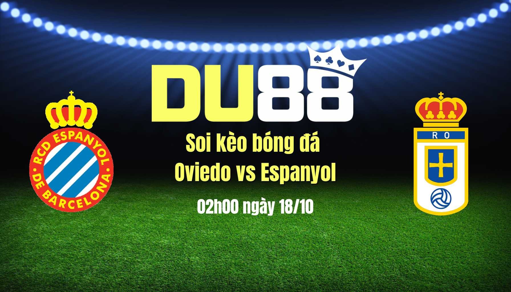 DU88 Soi kèo bóng đá Oviedo vs Espanyol, 02h00 ngày 18/10: Chia điểm nghẹt thở