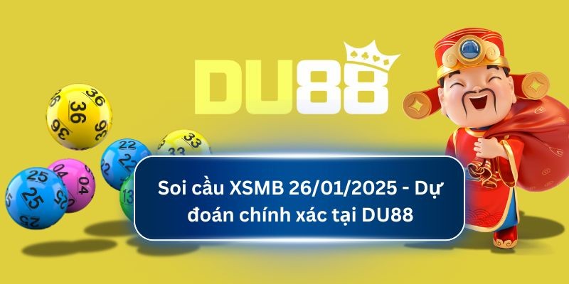 DU88 Soi cầu XSMB 26/01/2025 - Dự đoán chính xác tại DU88