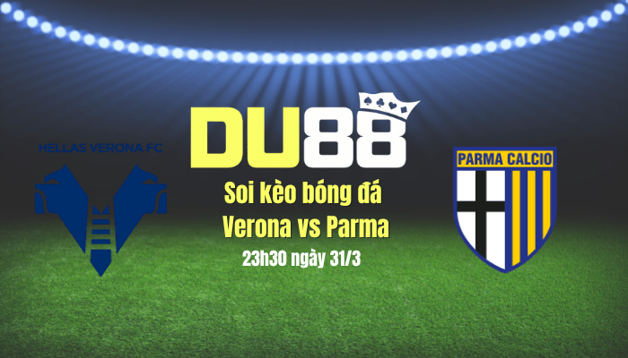 DU88 Soi kèo bóng đá Verona vs Parma, 23h30 ngày 31/3: Lợi thế sân nhà