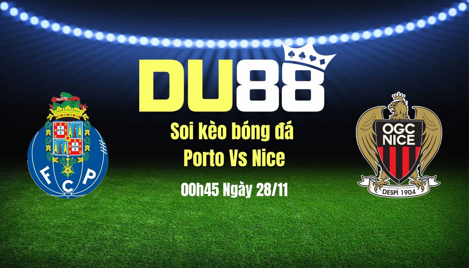 DU88 Soi Kèo Bóng Đá Porto Vs Nice, 00h45 Ngày 28/11: Ưu Thế Sân Nhà!